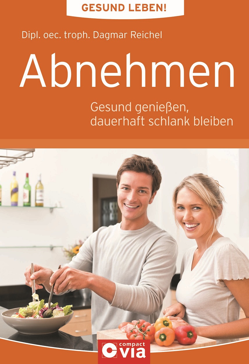 Abnehmen: Gesund leben!: Gesund genießen, dauerhaft schlank bleiben - Dipl. oec. troph. Dagmar Reichel
