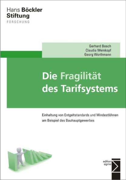Die Fragilität des Tarifsystems: Einhaltung von Entgeltstandards und Mindestlöhnen am Beispiel des Bauhauptgewerbes - Gerhard Bosch