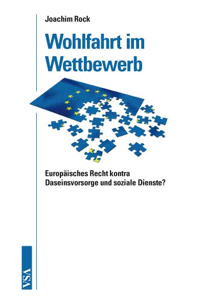 Wohlfahrt im Wettbewerb: Europarecht kontra Daseinsvorsorge und soziale Dienste? - Joachim Rock