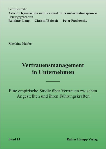 Vertrauensmanagement in Unternehmen: Eine empirische Studie über Vertrauen zwischen Angestellten und ihren Führungskräften - Matthias Meifert
