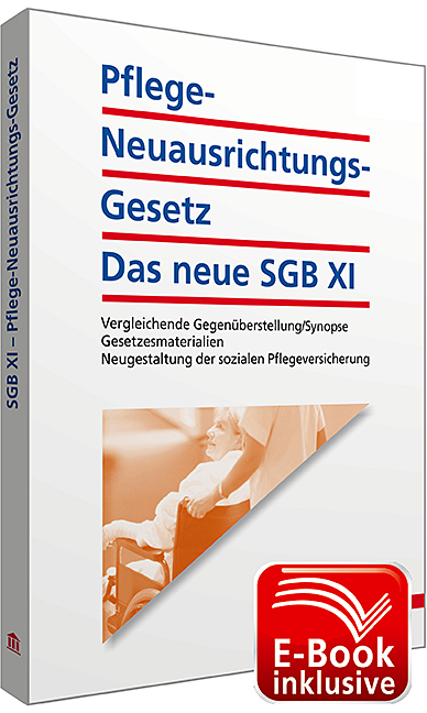 Pflege-Neuausrichtungs-Gesetz: Das neue SGB XI inkl. E-Book: Vergleichende Gegenüberstellung/Synopse; Gesetzesmaterialien; Neugestaltung der sozialen Pflegeversicherung - Walhalla Fachredaktion