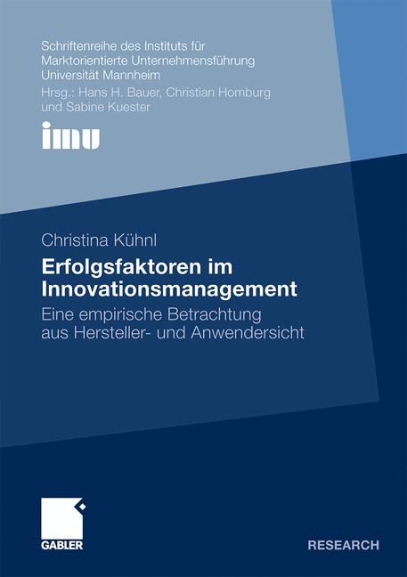 Erfolgsfaktoren im Innovationsmanagement: Eine empirische Betrachtung aus Hersteller- und Anwendersicht (Schriftenreihe des Instituts für . . . (IMU), ... (IMU), Universität Mannheim) - Kxfchnl, Christina