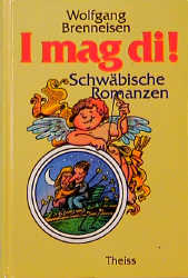 I mag di. Schwäbische Romanzen - Brenneisen, Wolfgang
