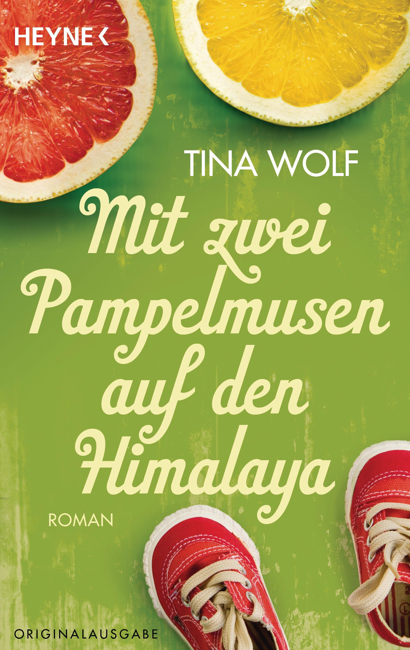 Mit zwei Pampelmusen auf den Himalaya: Roman - Wolf, Tina
