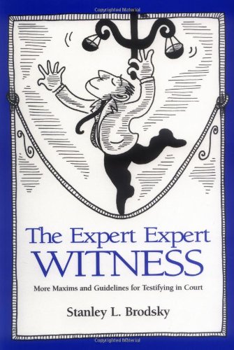 The Expert Expert Witness: More Maxims and Guidelines for Testifying in Court - Brodsky, Stanley L.
