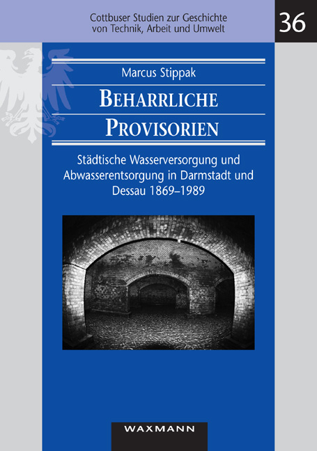 Beharrliche Provisorien: Städtische Wasserversorgung und Abwasserentsorgung in Darmstadt und Dessau 1869 - 1989 - Stippak, Marcus