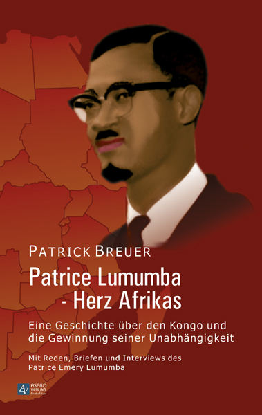 Patrice Lumumba - Herz Afrikas: Eine Geschichte über den Kongo und die Gewinnung seiner Unabhängigkeit - Breuer, Patrick