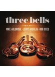 Auldridge,Mike/Douglas,Jerry/Ickes,Rob - Three Bells
